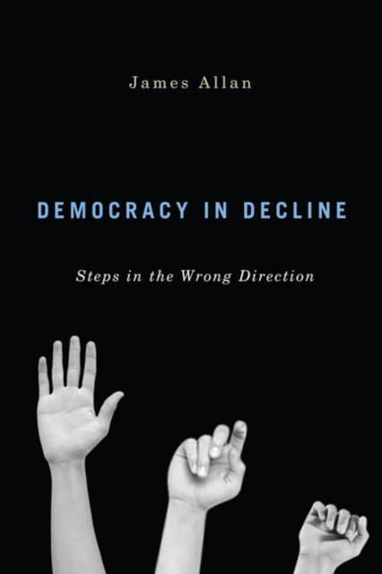 Democracy in Decline : Steps in the Wrong Direction, PDF eBook