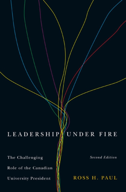 Leadership Under Fire, Second Edition : The Challenging Role of the Canadian University President, EPUB eBook