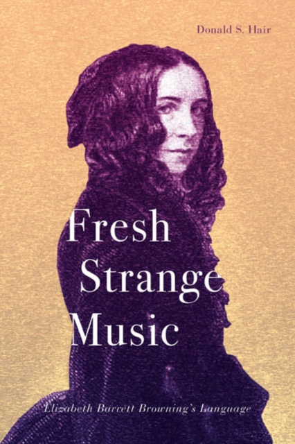Fresh Strange Music : Elizabeth Barrett Browning's Language, PDF eBook