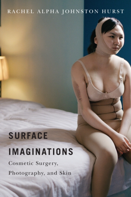 Surface Imaginations : Cosmetic Surgery, Photography, and Skin, PDF eBook