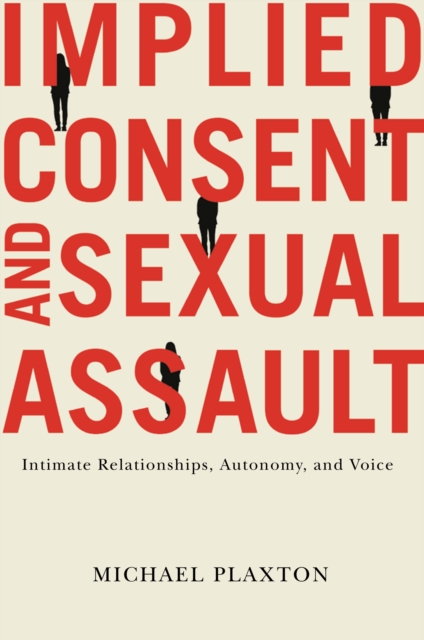 Implied Consent and Sexual Assault : Intimate Relationships, Autonomy, and Voice, PDF eBook