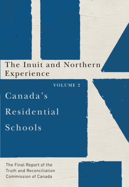 Canada's Residential Schools: The Inuit and Northern Experience : The Final Report of the Truth and Reconciliation Commission of Canada, Volume 2, PDF eBook