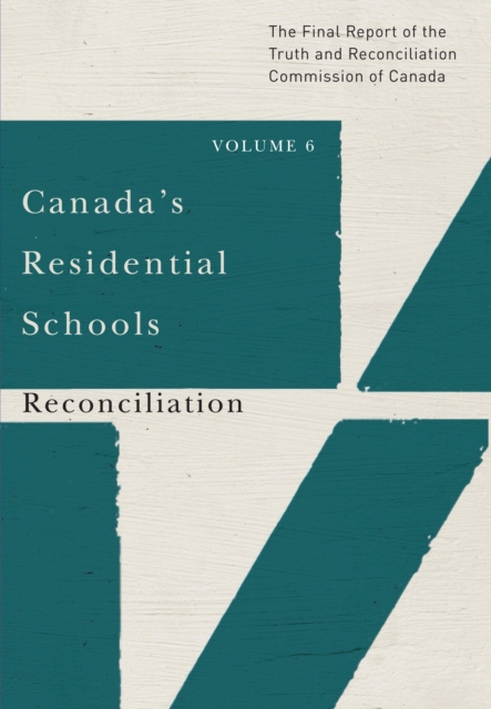 Canada's Residential Schools: Reconciliation : The Final Report of the Truth and Reconciliation Commission of Canada, Volume 6, PDF eBook