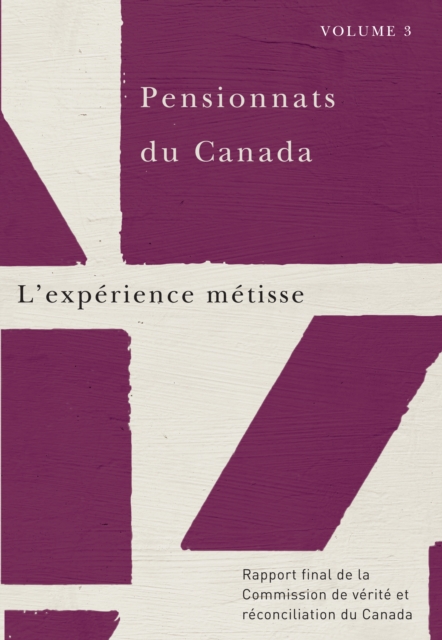 Pensionnats du Canada : L'experience metisse : Rapport final de la Commission de verite et reconciliation du Canada, Volume 3, PDF eBook