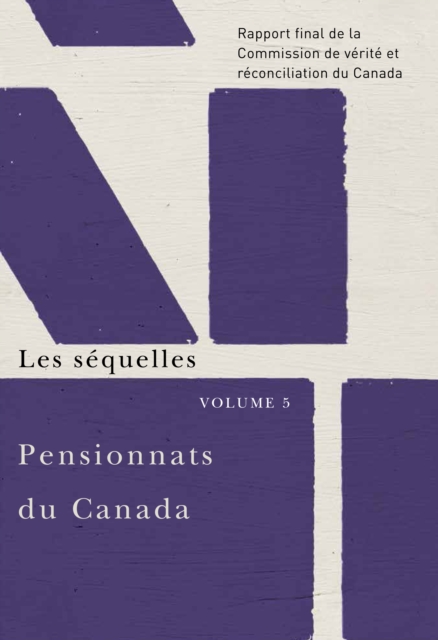 Pensionnats du Canada : Les sequelles : Rapport final de la Commission de verite et reconciliation du Canada, Volume 5, PDF eBook