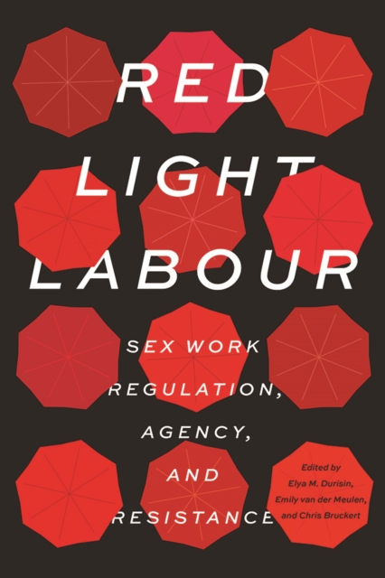Red Light Labour : Sex Work Regulation, Agency, and Resistance, Hardback Book