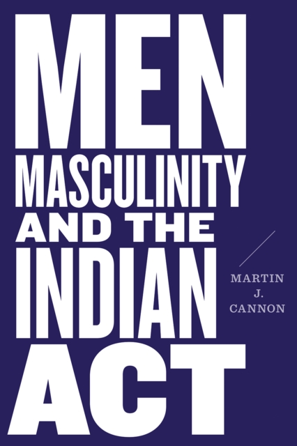 Men, Masculinity, and the Indian Act, Paperback / softback Book