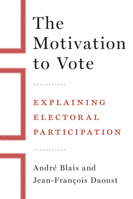 The Motivation to Vote : Explaining Electoral Participation, Hardback Book