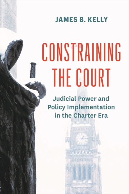 Constraining the Court : Judicial Power and Policy Implementation in the Charter Era, Hardback Book