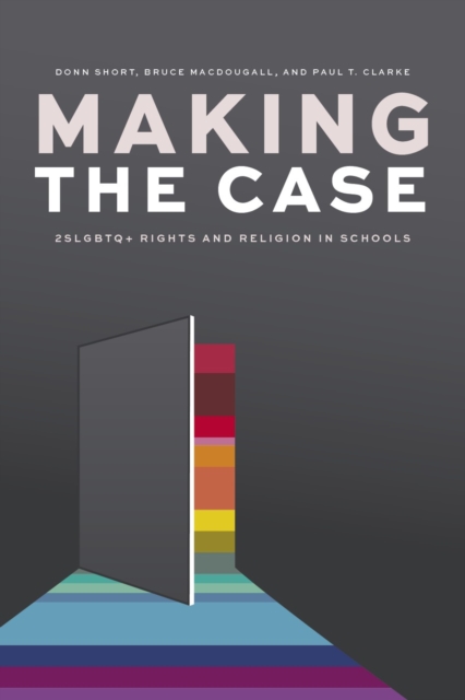Making the Case : 2SLGBTQ+ Rights and Religion in Schools, Paperback / softback Book