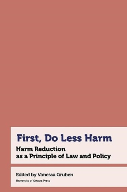 First, Do Less Harm : Harm Reduction as a Principle of Law and Policy, Hardback Book