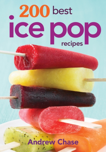 200 Best Ice Pop Recipes, Paperback / softback Book