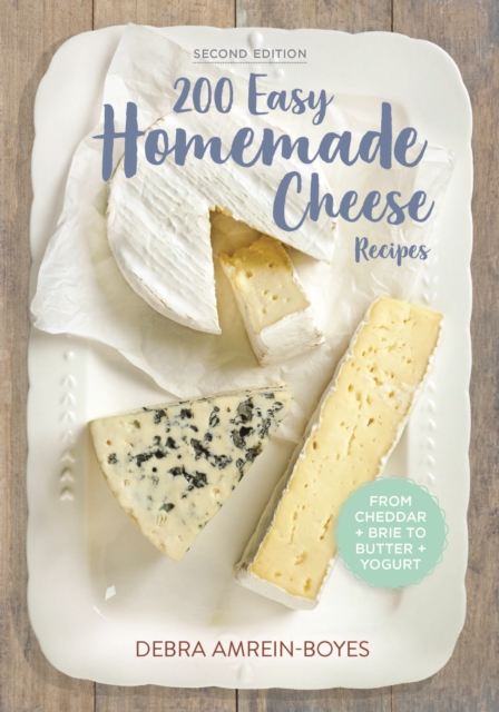 200 Easy Homemade Cheese Recipes: From Cheddar and Brie to Butter and Yogurt, Paperback / softback Book