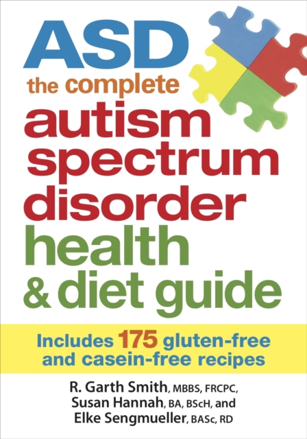 ASD The Complete Autism Spectrum Disorder Health and Diet Guide: Includes 175 Gluten-Free and Casein-Free Recipes, Paperback / softback Book