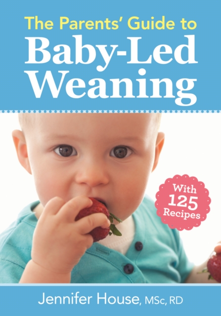 Parents' Guide to Baby-Led Weaning: With 125 Recipes, Paperback / softback Book