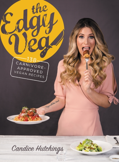 The Edgy Veg : Carnivore-Approved Vegan Recipes, Hardback Book