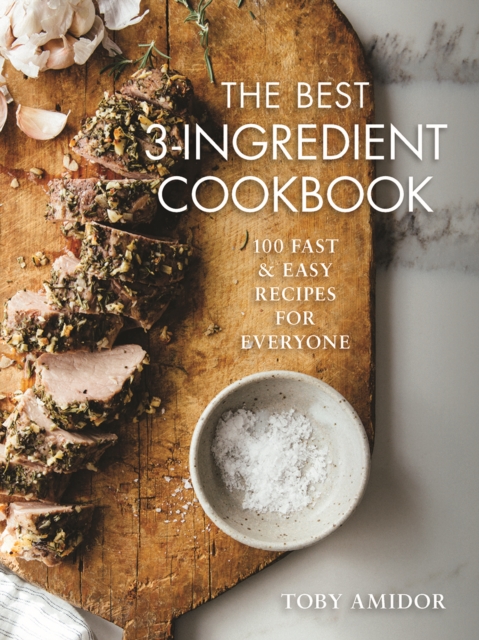 Best 3-Ingredient Cookbook : 100 Fast and Easy Recipes for Everyone, Paperback / softback Book