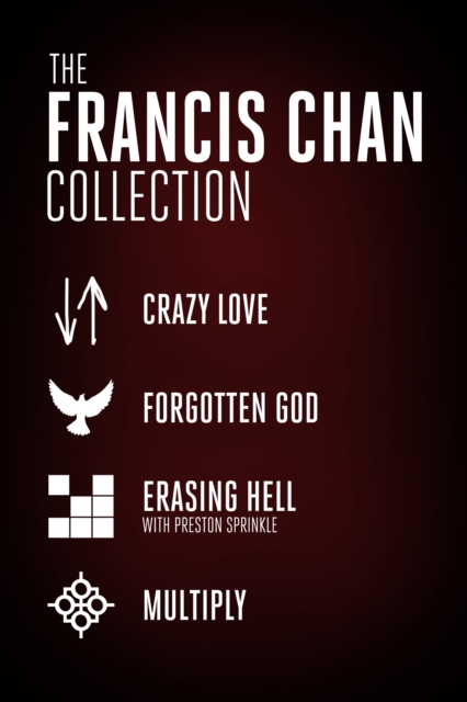 The Francis Chan Collection : Crazy Love, Forgotten God, Erasing Hell, and Multiply, EPUB eBook