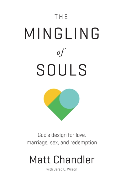The Mingling of Souls : God's Design for Love, Marriage, Sex, and Redemption, EPUB eBook