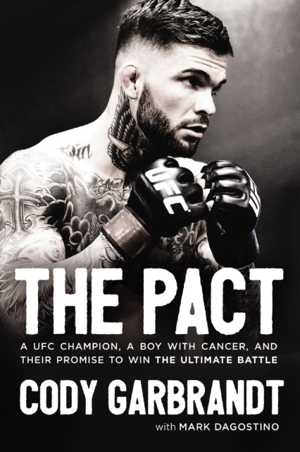The Pact : A UFC Champion, a Boy with Cancer, and their Promise to Win the Ultimate Battle, EPUB eBook
