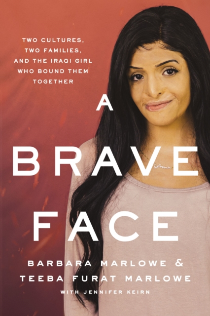 A Brave Face : Two Cultures, Two Families, and the Iraqi Girl Who Bound Them Together, EPUB eBook
