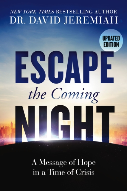 Escape the Coming Night : A Message of Hope in a Time of Crisis, EPUB eBook