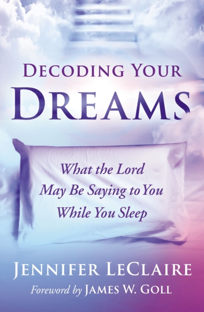 Decoding Your Dreams : What the Lord May Be Saying to You While You Sleep, EPUB eBook