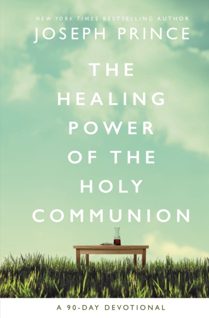 The Healing Power of the Holy Communion : A 90-Day Devotional, Hardback Book