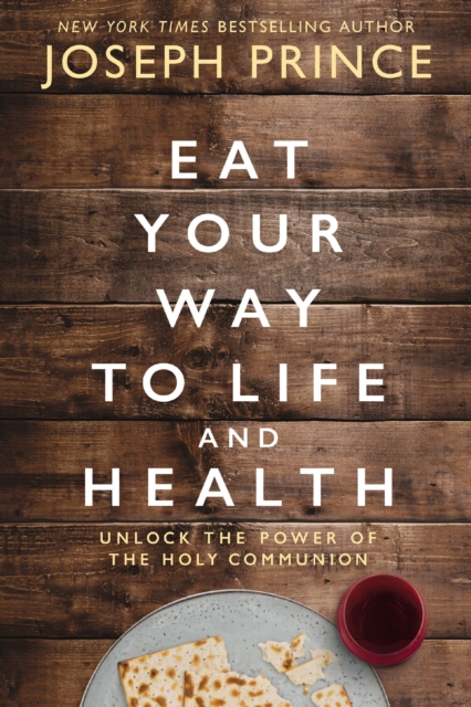 Eat Your Way to Life and Health : Unlock the Power of the Holy Communion, Paperback / softback Book