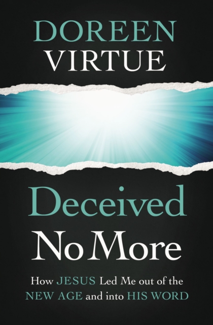 Deceived No More : How Jesus Led Me out of the New Age and into His Word, Paperback / softback Book