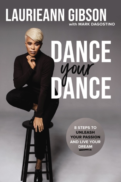 Dance Your Dance : 8 Steps to Unleash Your Passion and Live Your Dream, Paperback / softback Book