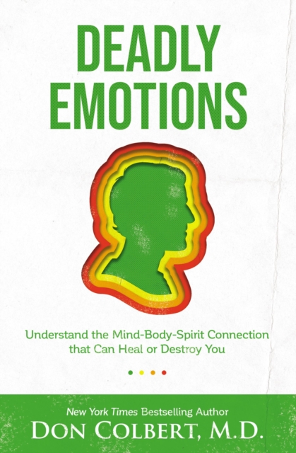 Deadly Emotions : Understand the Mind-Body-Spirit Connection that Can Heal or Destroy You, Paperback / softback Book