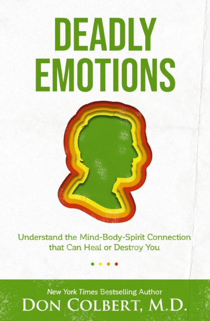 Deadly Emotions : Understand the Mind-Body-Spirit Connection that Can Heal or Destroy You, EPUB eBook