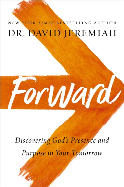 Forward : Discovering God’s Presence and Purpose in Your Tomorrow, Paperback / softback Book