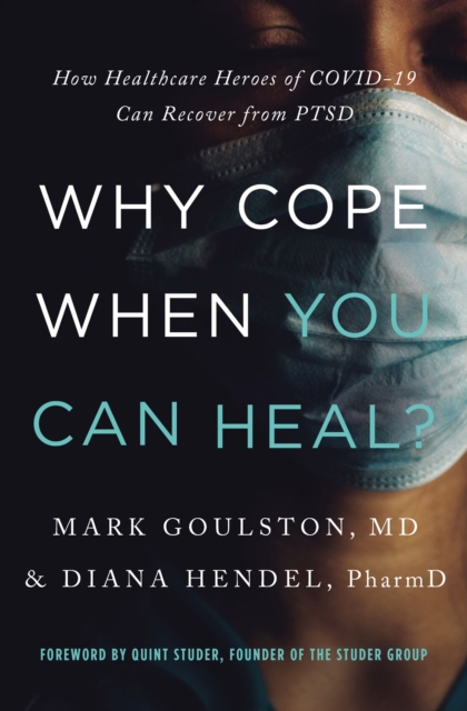 Why Cope When You Can Heal? : How Healthcare Heroes of COVID-19 Can Recover from PTSD, EPUB eBook