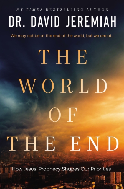 The World of the End : How Jesus' Prophecy Shapes Our Priorities, EPUB eBook