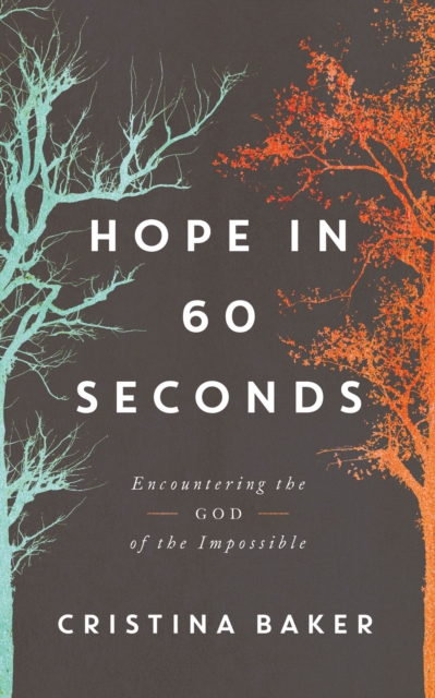 Hope in 60 Seconds : Encountering the God of the Impossible, Hardback Book