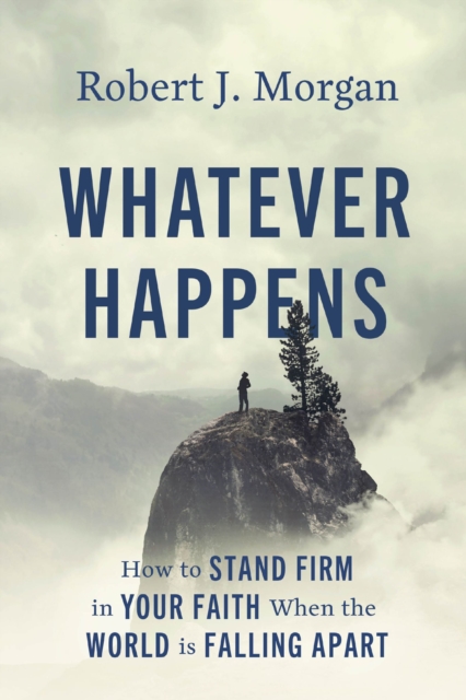 Whatever Happens : How to Stand Firm in Your Faith When the World Is Falling Apart, EPUB eBook