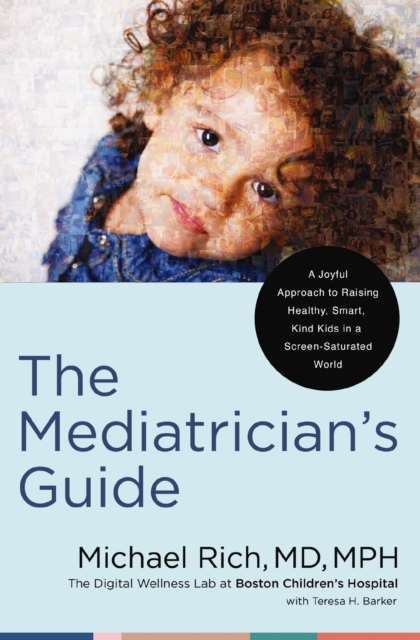 The Mediatrician's Guide : A Joyful Approach to Raising Healthy, Smart, Kind Kids in a Screen-Saturated World, Hardback Book