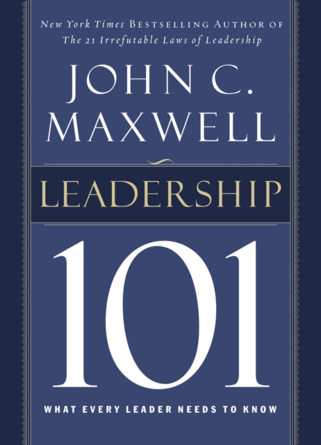 Leadership 101 : What Every Leader Needs to Know, Hardback Book