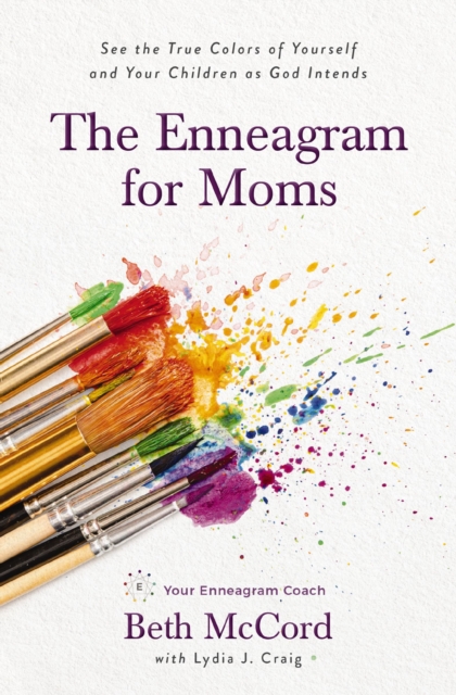 The Enneagram for Moms : See the True Colors of Yourself and Your Children as God Intends, Paperback / softback Book