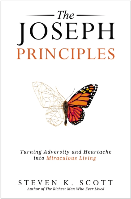 The Joseph Principles : Turning Adversity and Heartache into Miraculous Living, Paperback / softback Book