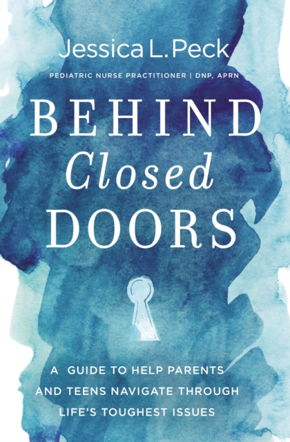 Behind Closed Doors : A Guide to Help Parents and Teens Navigate Through Life’s Toughest Issues, Paperback / softback Book