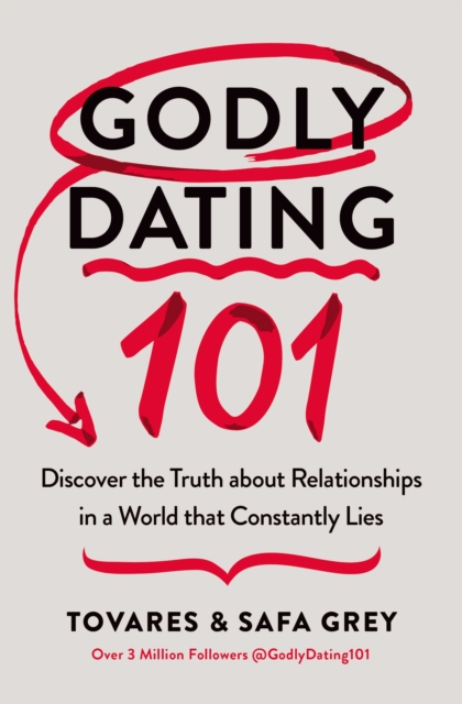 Godly Dating 101 : Discover the Truth About Relationships in a World That Constantly Lies, Paperback / softback Book