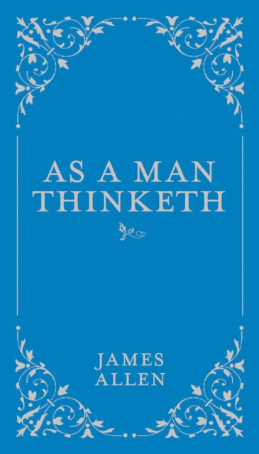 As a Man Thinketh : Volume 1, Hardback Book