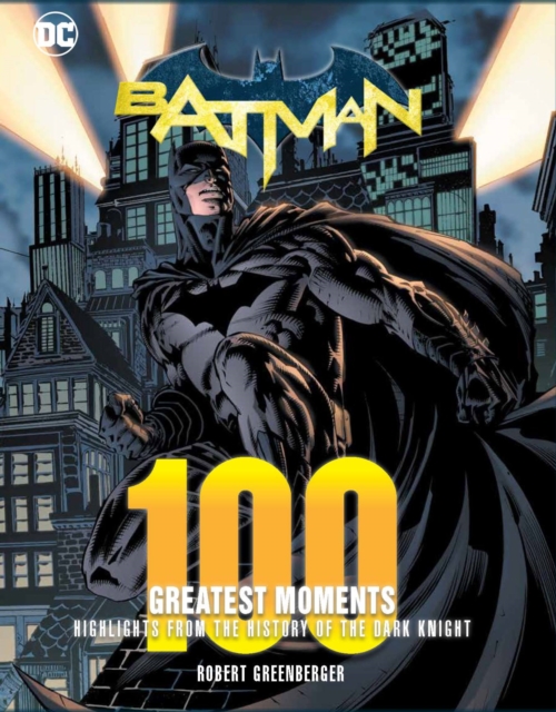 Batman: 100 Greatest Moments : Highlights from the History of The Dark Knight Volume 1, Hardback Book