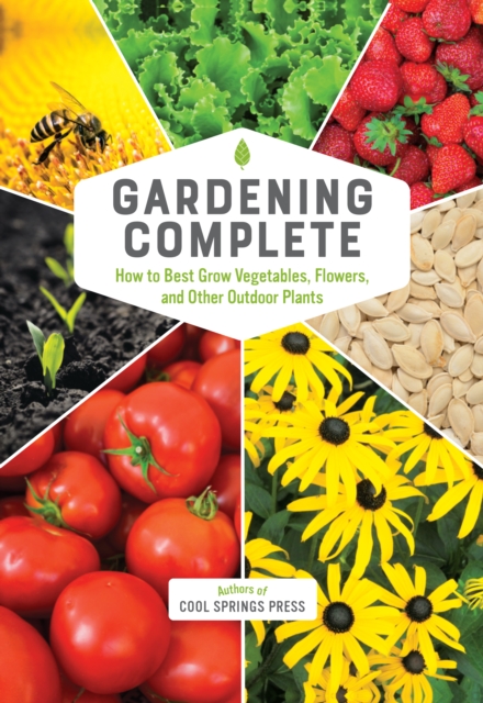 Gardening Complete : How to Best Grow Vegetables, Flowers, and Other Outdoor Plants, Hardback Book