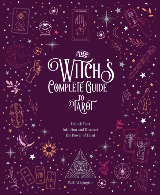 The Witch's Complete Guide to Tarot : Unlock Your Intuition and Discover the Power of Tarot Volume 2, Hardback Book