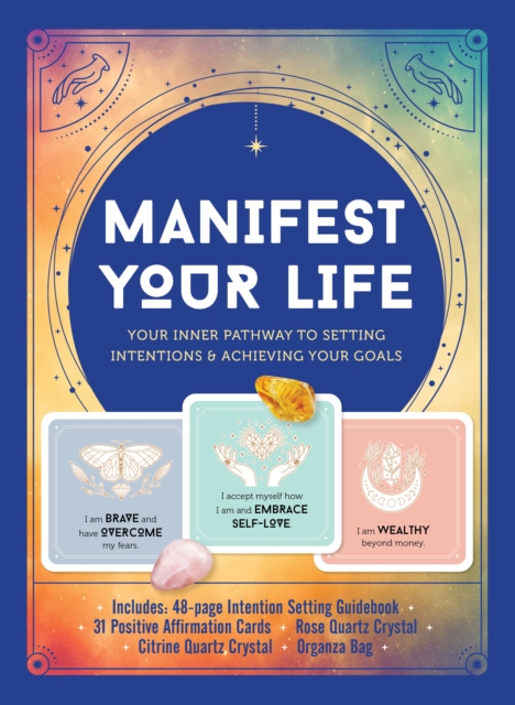 Manifest Your Life : Your Inner Pathway to Setting Intentions and Achieving Your Goals - Includes: Includes: 48-page Intention Setting Guidebook, 31 Positive Affirmation Cards, Rose  Quartz Crystal, C, Kit Book