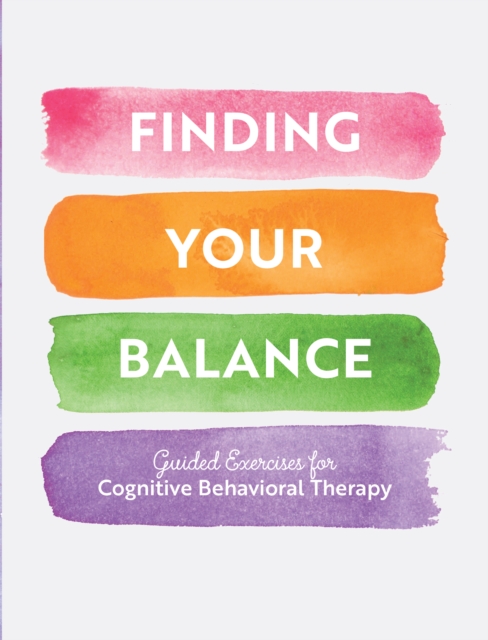 Finding Your Balance : Guided Exercises for Cognitive Behavioral Therapy, Paperback / softback Book